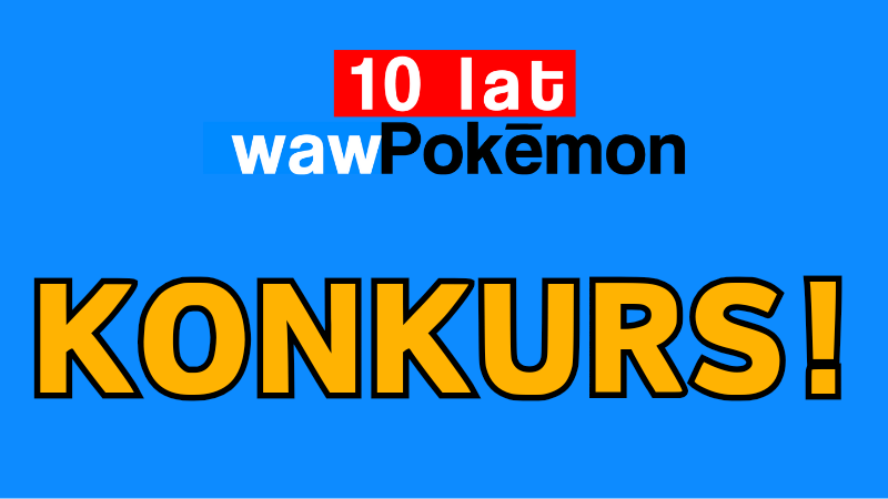 KONKURS! Zdobądź super nagrody z okazji 10 lecia serwisu WAW Pokemon!