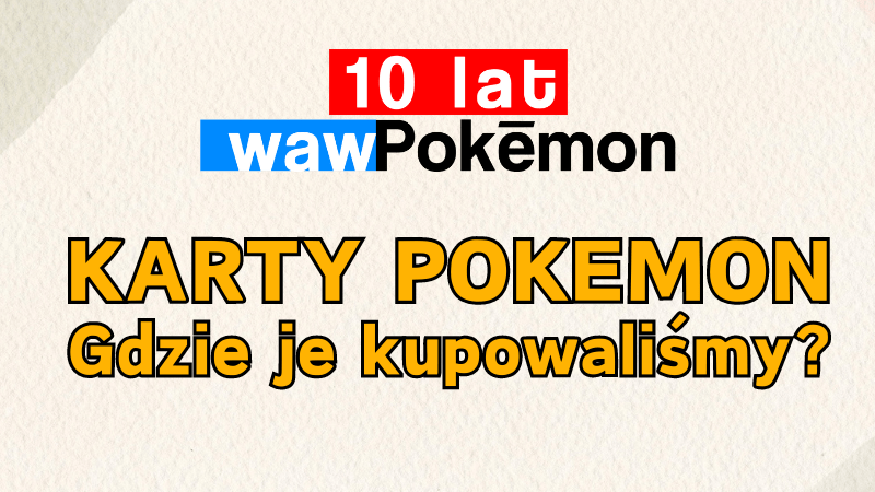 Gdzie kiedyś kupowaliśmy karty Pokemon (a gdzie kupujemy dziś?)