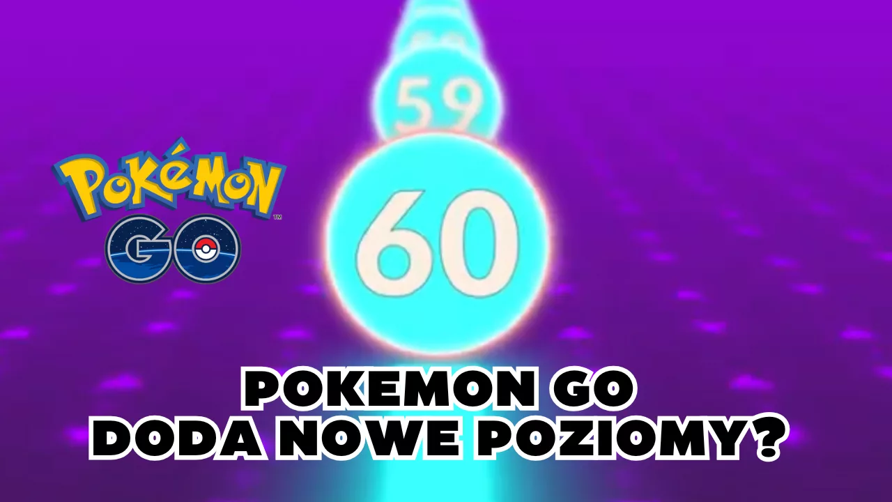 60. Poziom Trenera w Pokémon GO już niedługo?